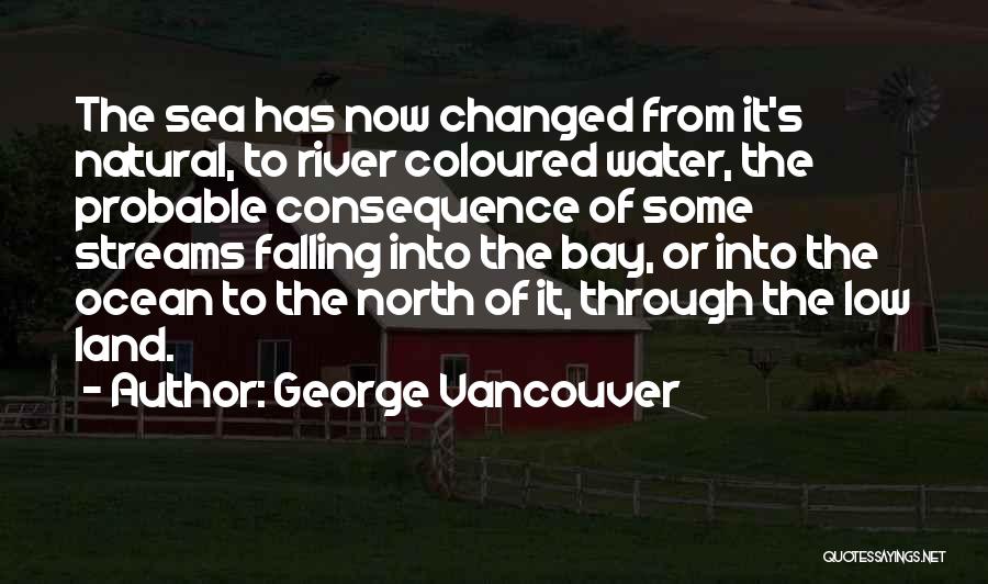 Land Sea Quotes By George Vancouver