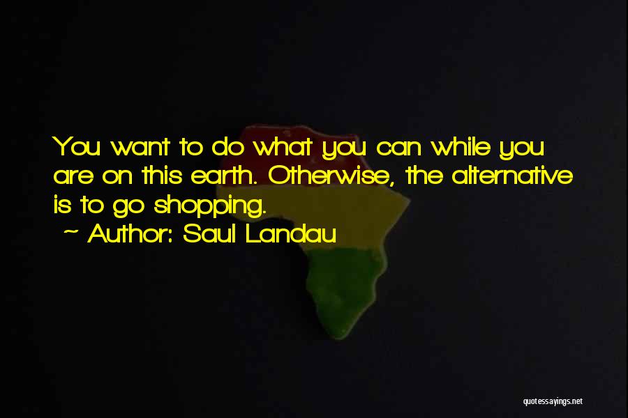 Landau Quotes By Saul Landau