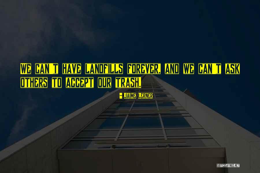 Landfills Quotes By Jaime Lerner Landfills Quotes By Jaime Lerner