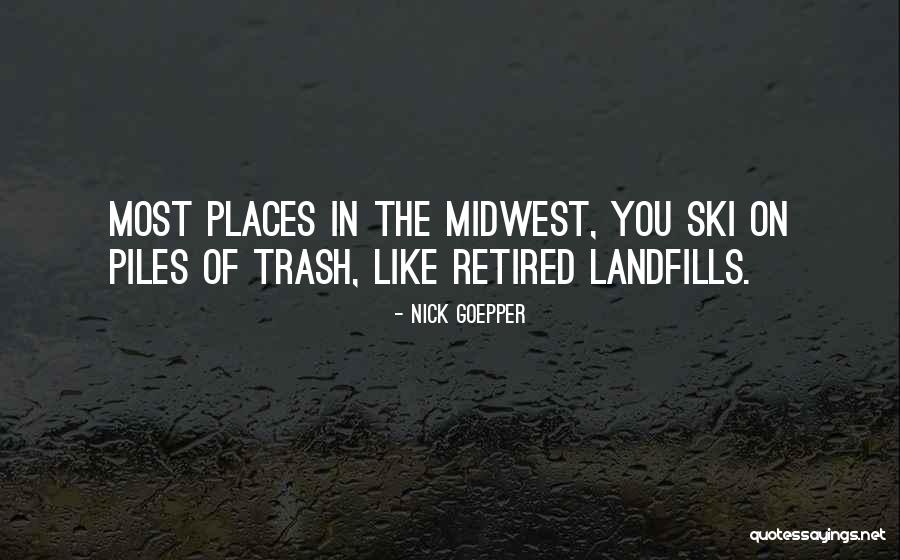 Landfills Quotes By Nick Goepper