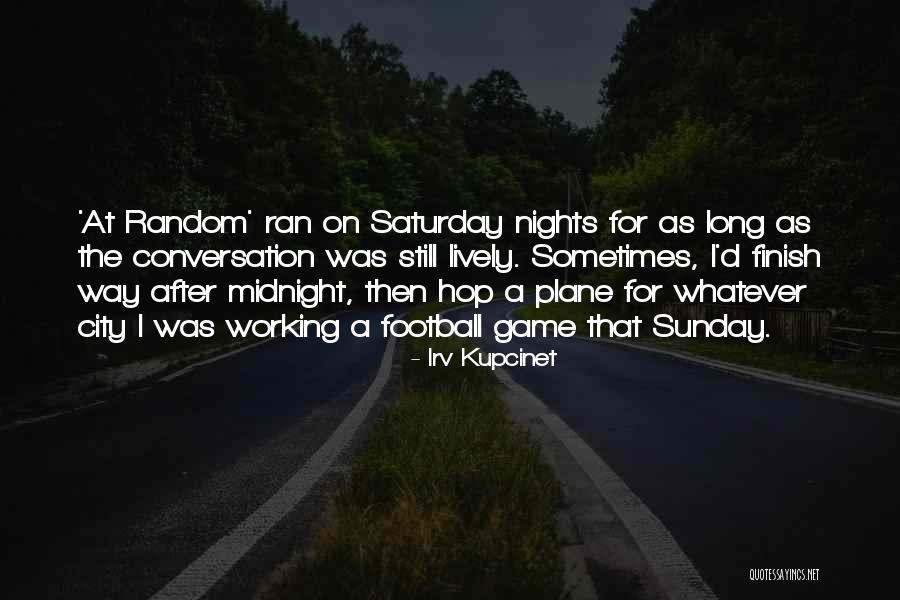 Landleben Im Quotes By Irv Kupcinet Landleben Im Quotes By Irv Kupcinet