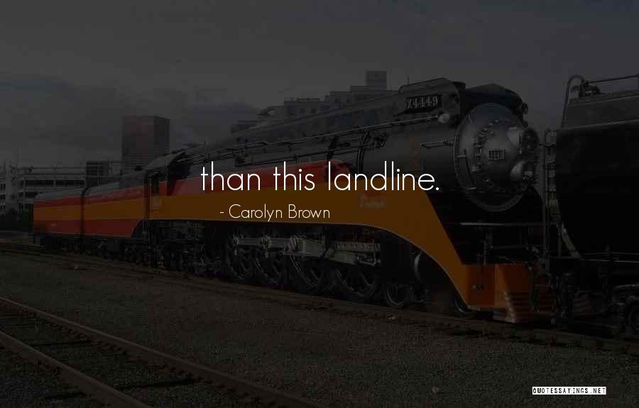 Landline Quotes By Carolyn Brown