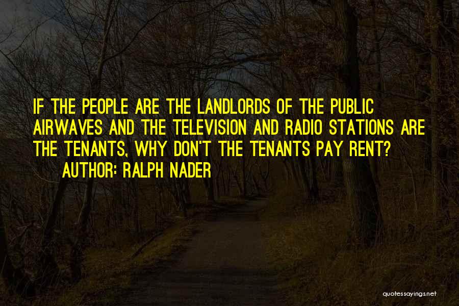 Landlords And Tenants Quotes By Ralph Nader