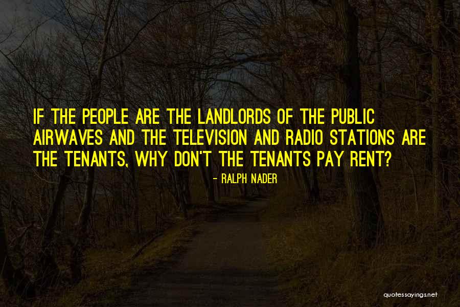 Landlords And Tenants Quotes By Ralph Nader