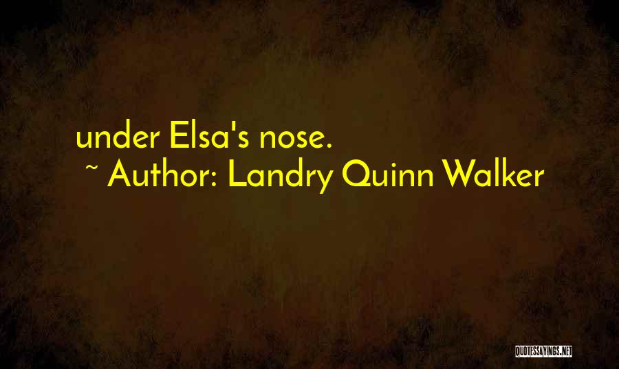 Landry Quinn Walker Quotes 351568