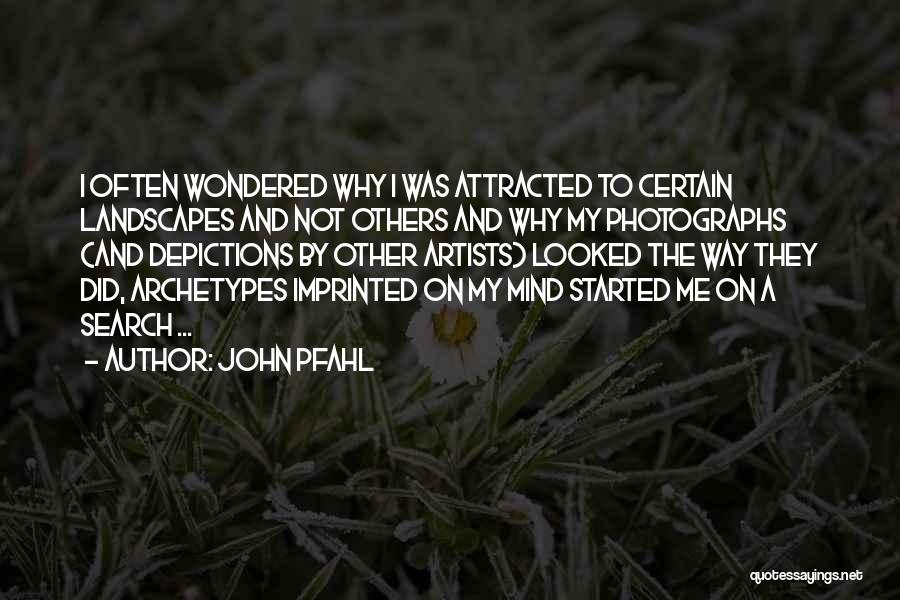 Landscape Artists Quotes By John Pfahl