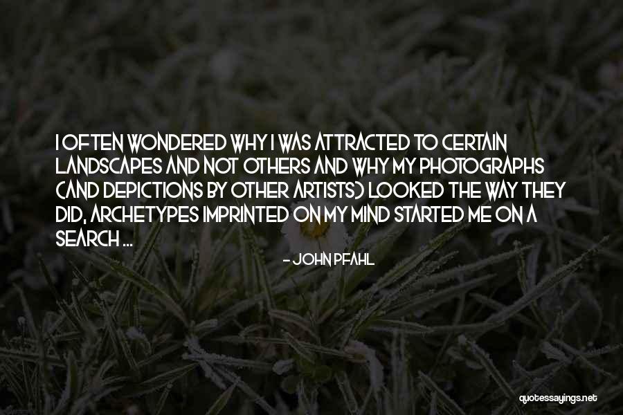 Landscape Artists Quotes By John Pfahl