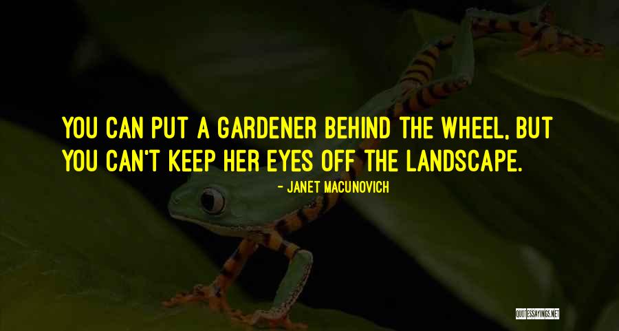 Landscape Gardener Quotes By Janet Macunovich Landscape Gardener Quotes By Janet Macunovich