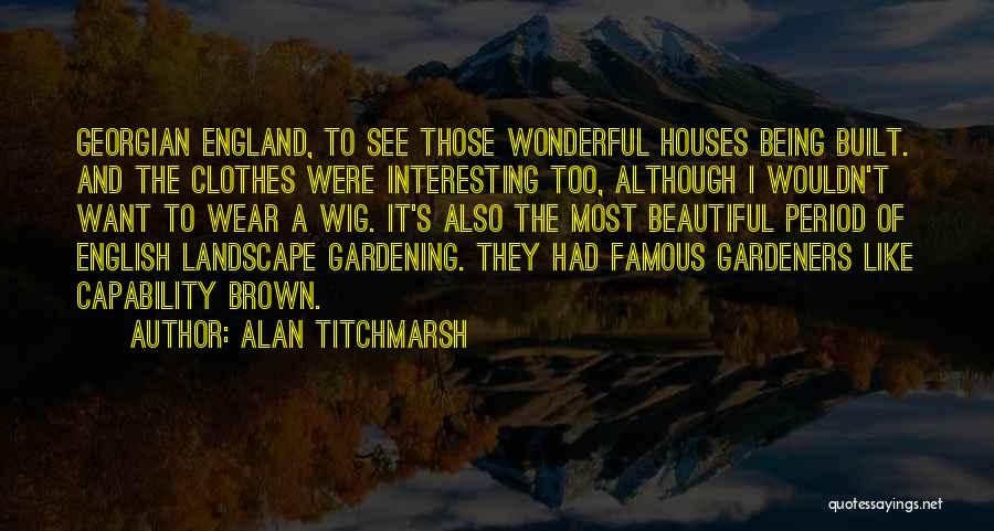 Landscape Gardening Quotes By Alan Titchmarsh