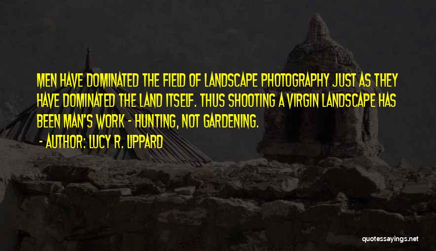 Landscape Gardening Quotes By Lucy R. Lippard