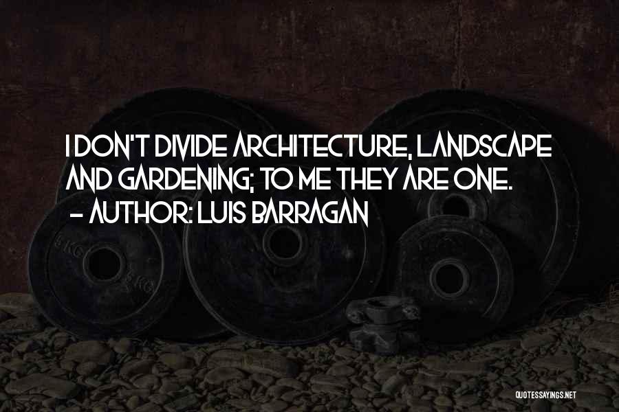 Landscape Gardening Quotes By Luis Barragan