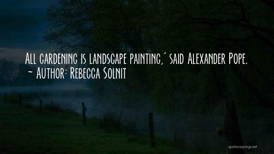 Landscape Gardening Quotes By Rebecca Solnit