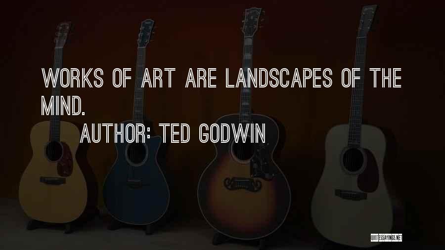 Landscapes Quotes By Ted Godwin