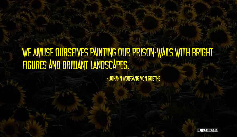 Landscapes With Quotes By Johann Wolfgang Von Goethe Landscapes With Quotes By Johann Wolfgang Von Goethe