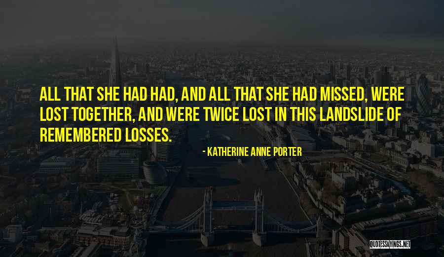 Landslide Disaster Quotes By Katherine Anne Porter