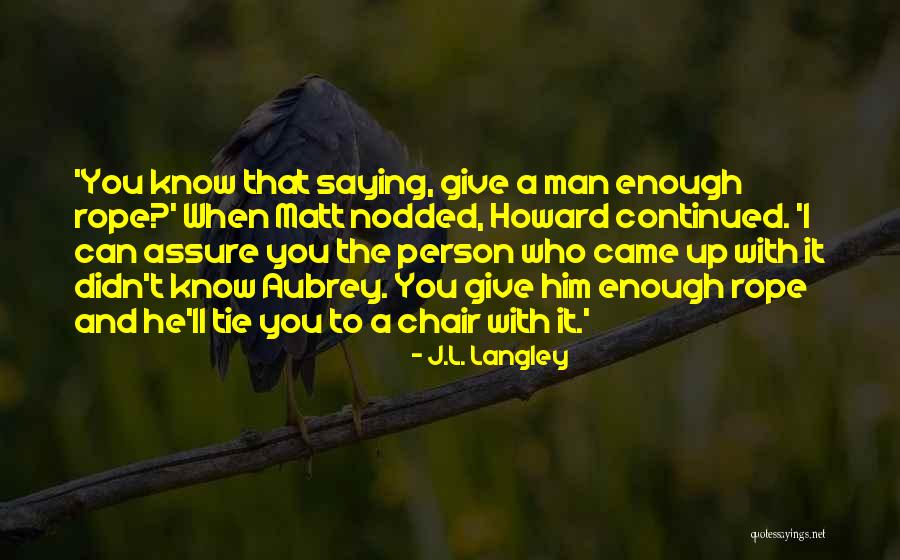 Langley Quotes By J.L. Langley Langley Quotes By J.L. Langley