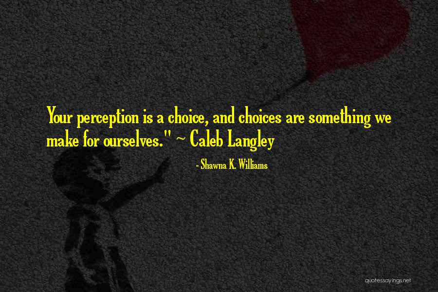 Langley Quotes By Shawna K. Williams Langley Quotes By Shawna K. Williams