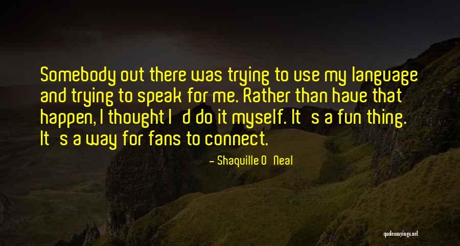 Language And Thought Quotes By Shaquille O'Neal