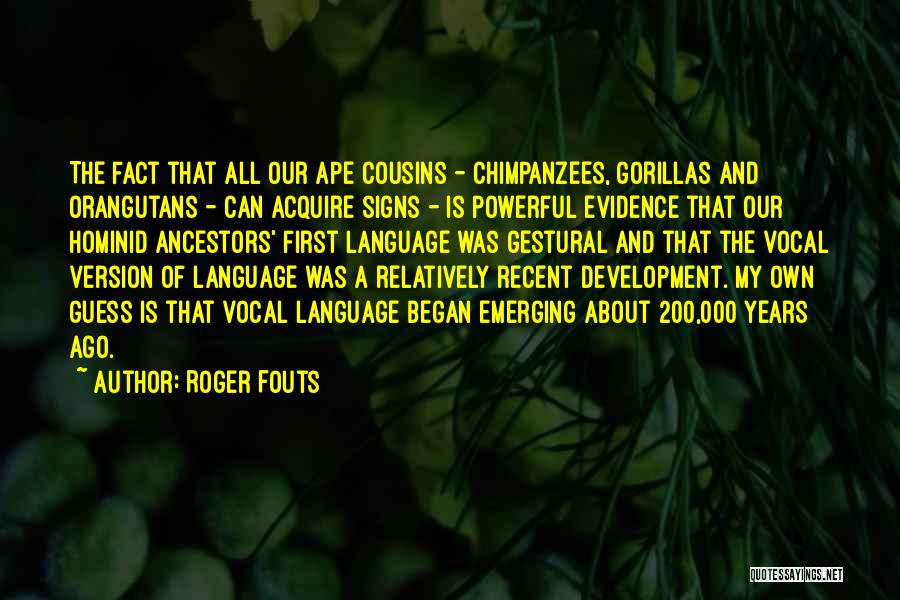 Language Development Quotes By Roger Fouts