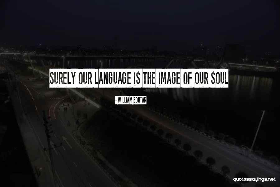 Language Of The Soul Quotes By William Soutar Language Of The Soul Quotes By William Soutar