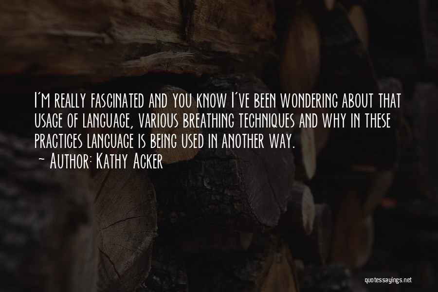Language Usage Quotes By Kathy Acker