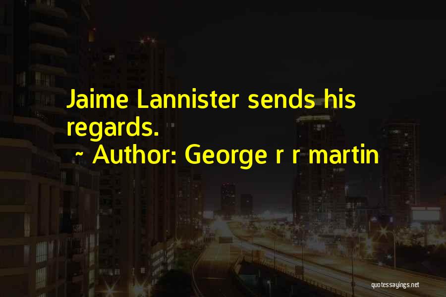 Lannister Quotes By George R R Martin