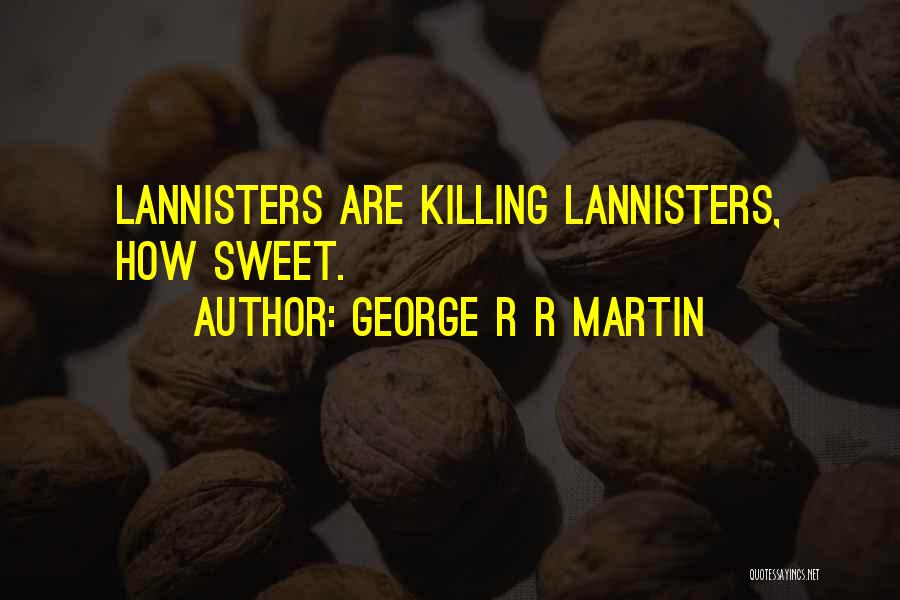 Lannisters Quotes By George R R Martin