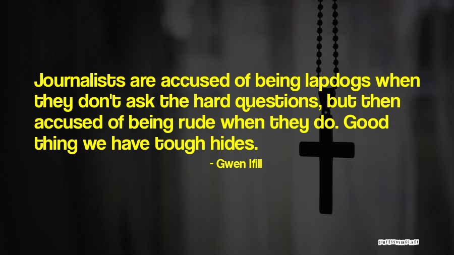 Lapdogs All Of You Quotes By Gwen Ifill Lapdogs All Of You Quotes By Gwen Ifill
