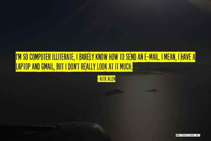 Laptop Quotes By Alfie Allen Laptop Quotes By Alfie Allen
