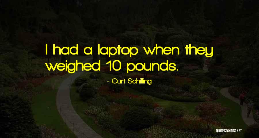 Laptop Quotes By Curt Schilling