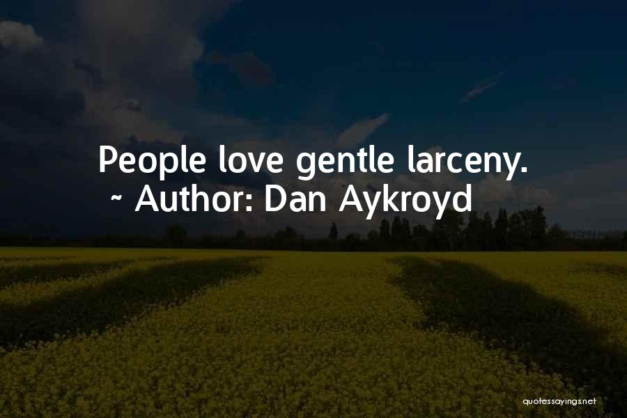 Larceny Quotes By Dan Aykroyd