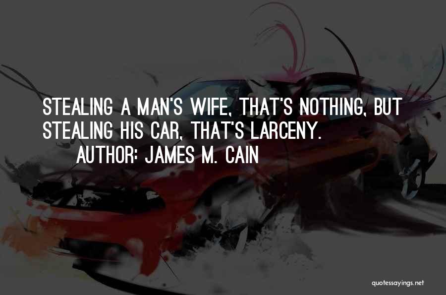 Larceny Quotes By James M. Cain
