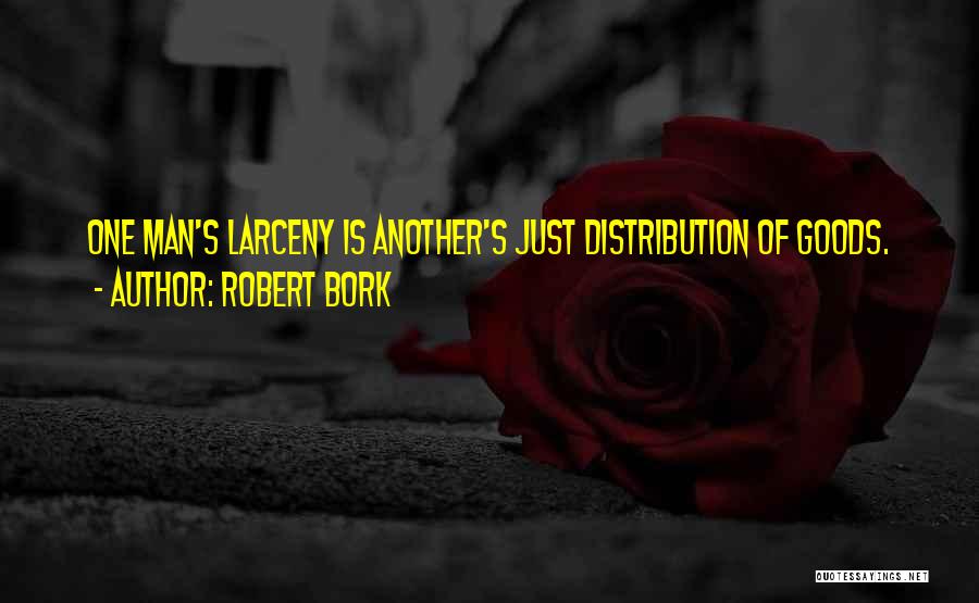 Larceny Quotes By Robert Bork