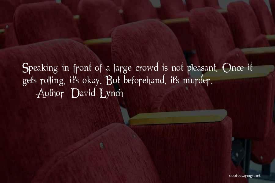 Large Crowds Quotes By David Lynch