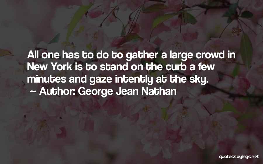 Large Crowds Quotes By George Jean Nathan
