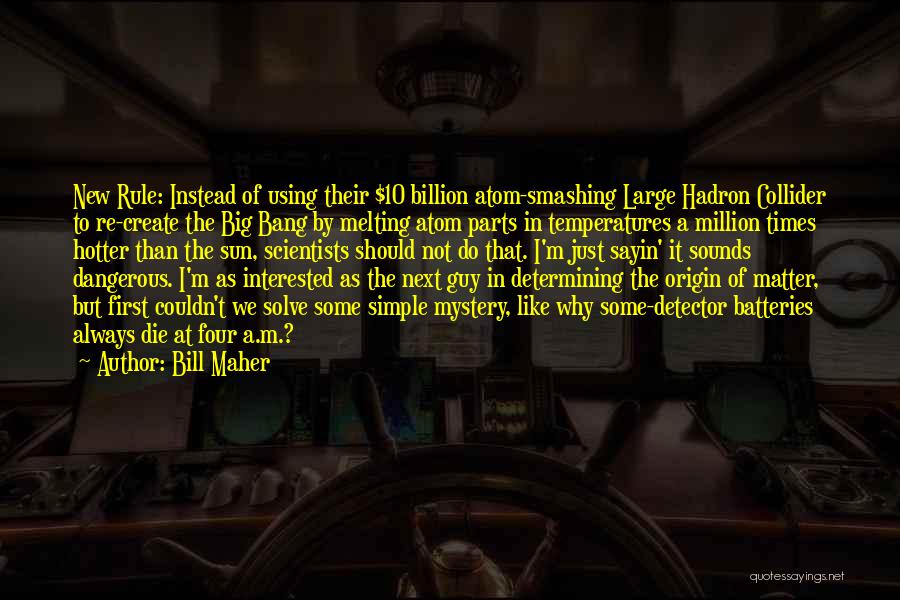 Large Hadron Collider Quotes By Bill Maher