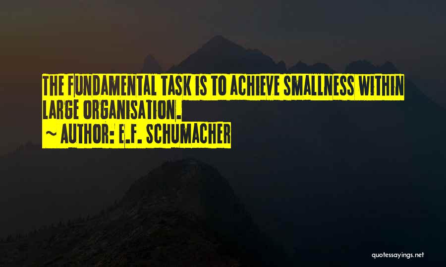 Large Tasks Quotes By E.F. Schumacher