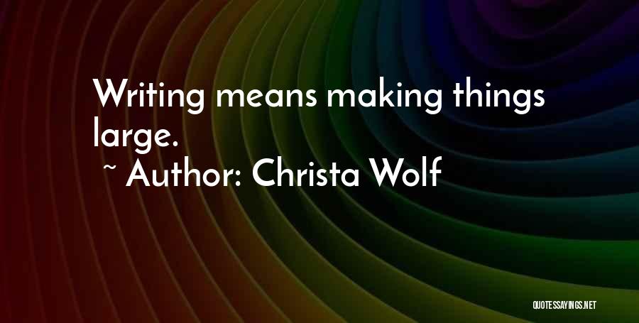 Large Things Quotes By Christa Wolf