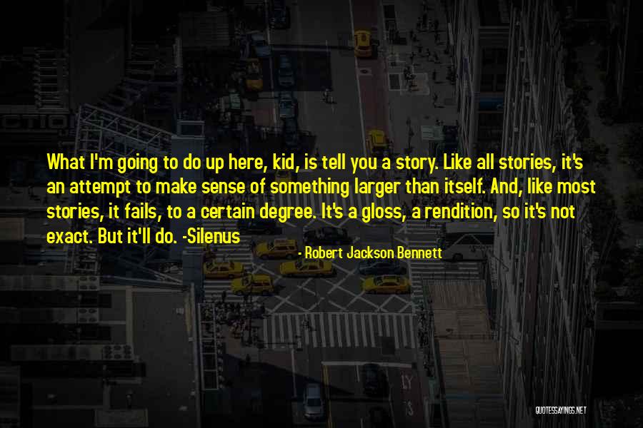 Larger One Story Quotes By Robert Jackson Bennett Larger One Story Quotes By Robert Jackson Bennett
