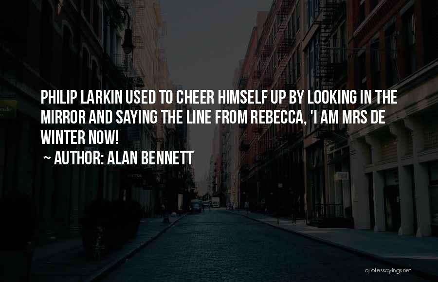 Larkin Quotes By Alan Bennett