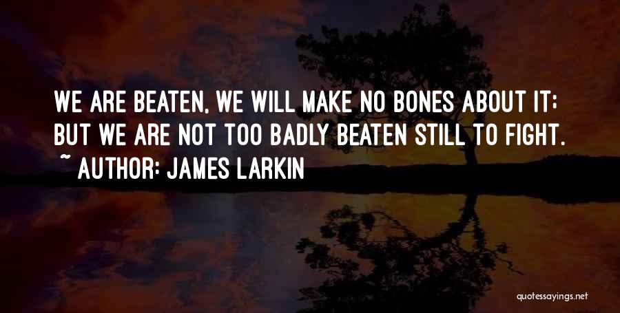 Larkin Quotes By James Larkin