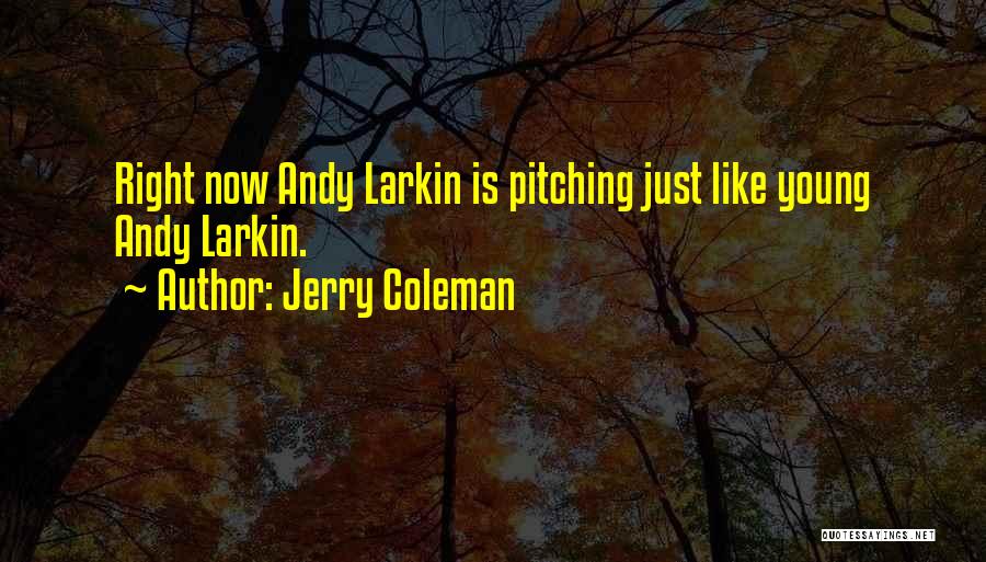 Larkin Quotes By Jerry Coleman