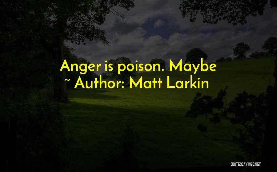 Larkin Quotes By Matt Larkin