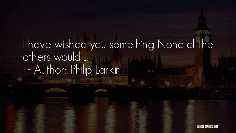 Larkin Quotes By Philip Larkin