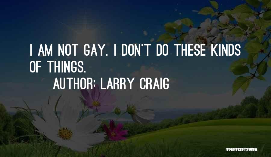 Larry Craig Quotes 1761144