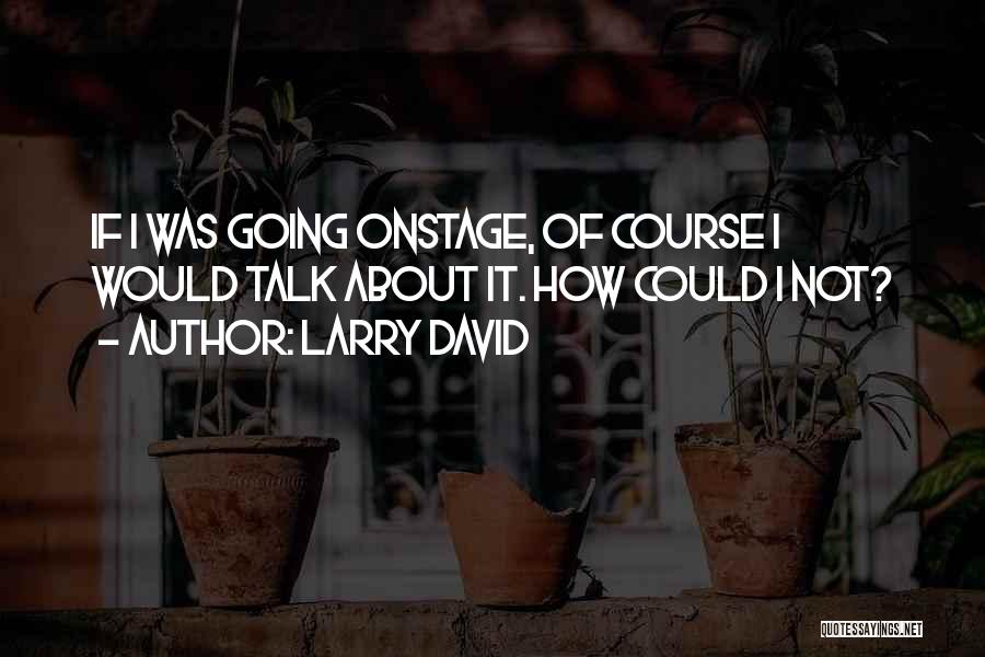 Larry David Quotes 1728968