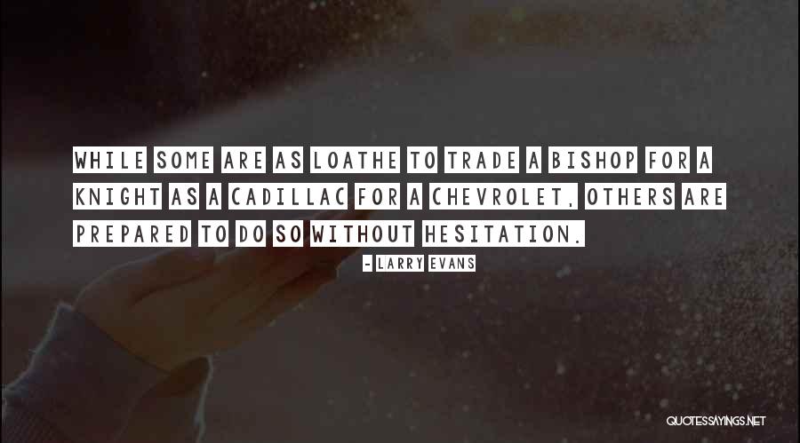 Larry Evans Quotes 1834239 Larry Evans Quotes 1834239