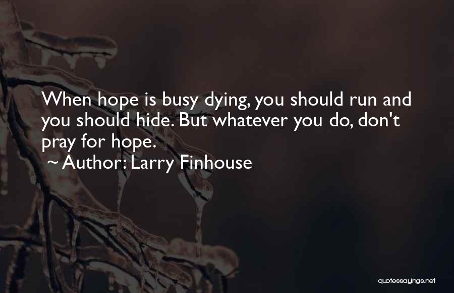 Larry Finhouse Quotes 1696874