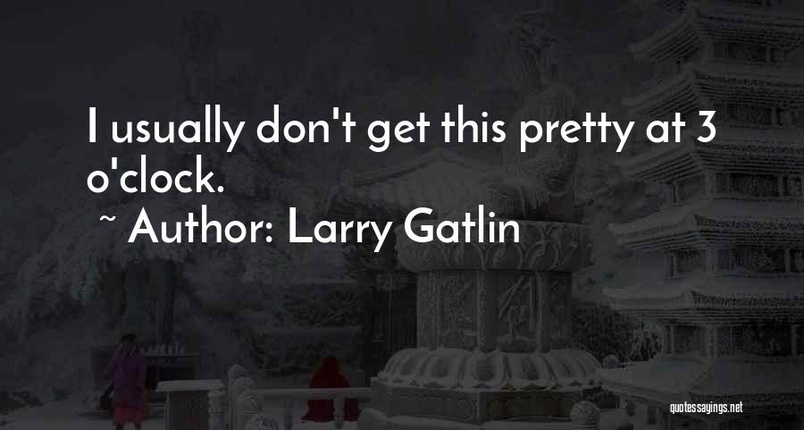 Larry Gatlin Quotes 1521494