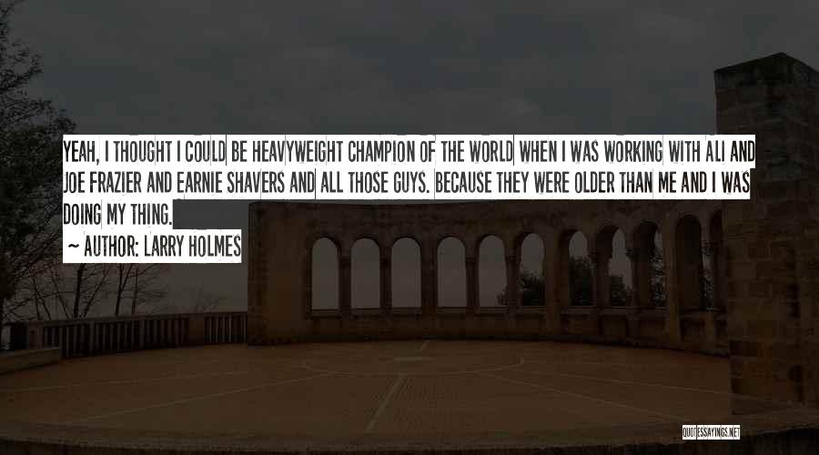 Larry Holmes Quotes 936721